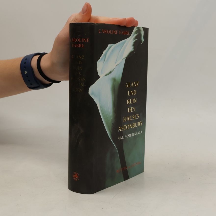 Caroline Fabre Glanz und Ruin des Hauses Astonbury