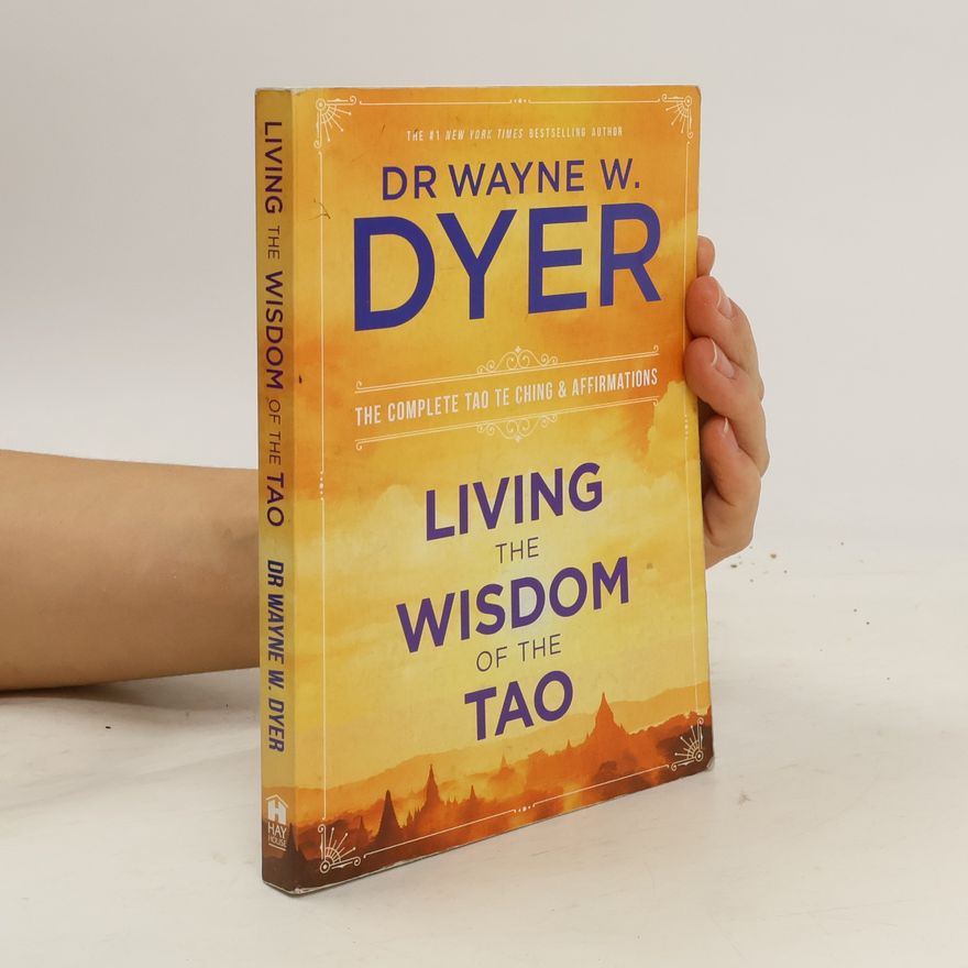 Wayne W. Dyer Living the Wisdom of the Tao