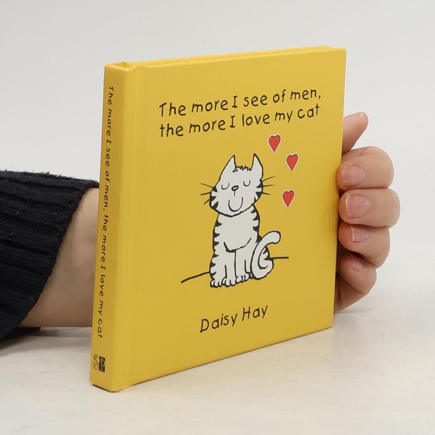 Daisy Hay The more I see of men, the more I love my cat