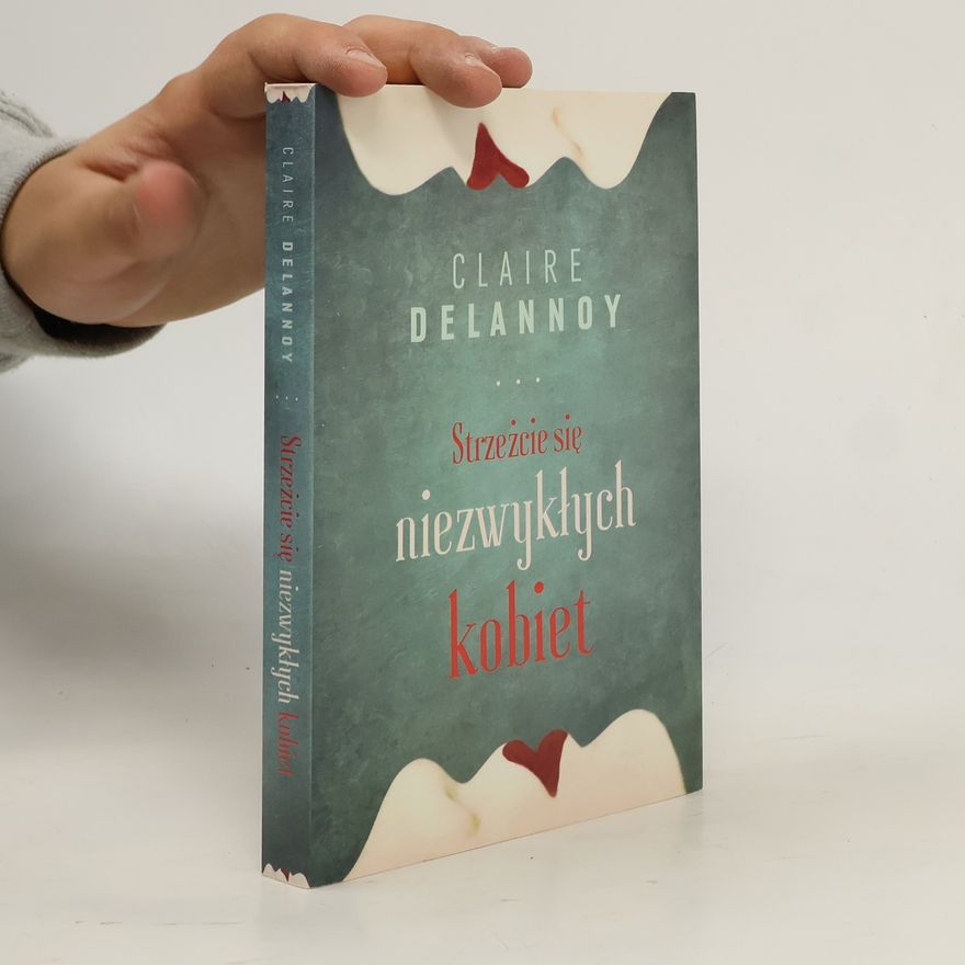 Claire Delannoy Strzeżcie się niezwykłych kobiet