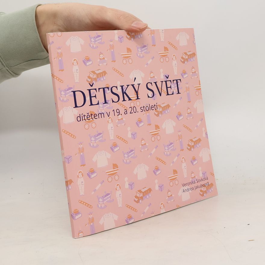 Veronika Sovková Dětský svět : dítětem v 19. a 20. století