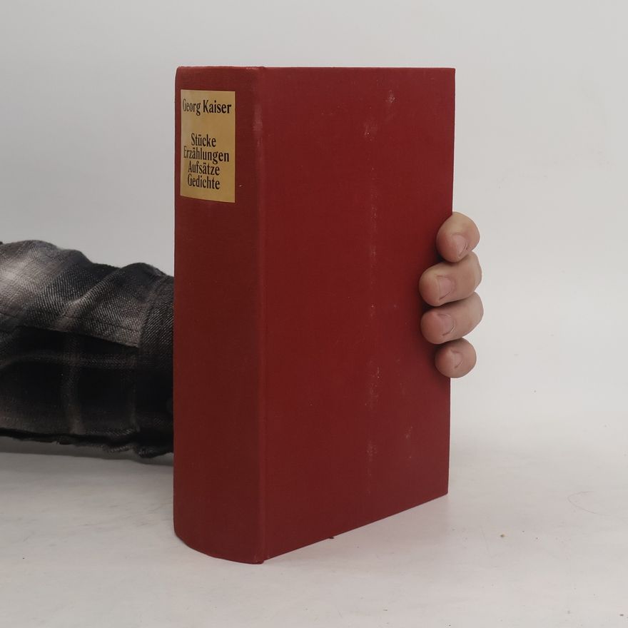 Georg Kaiser Stücke, Erzählungen, Aufsätze, Gedichte