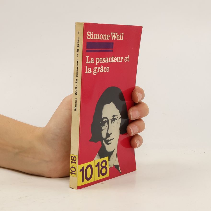Simone Weil La pesanteur et la grâce