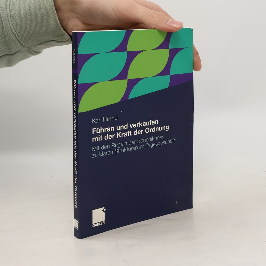 Karl Herndl Führen und verkaufen mit der Kraft der Ordnung
