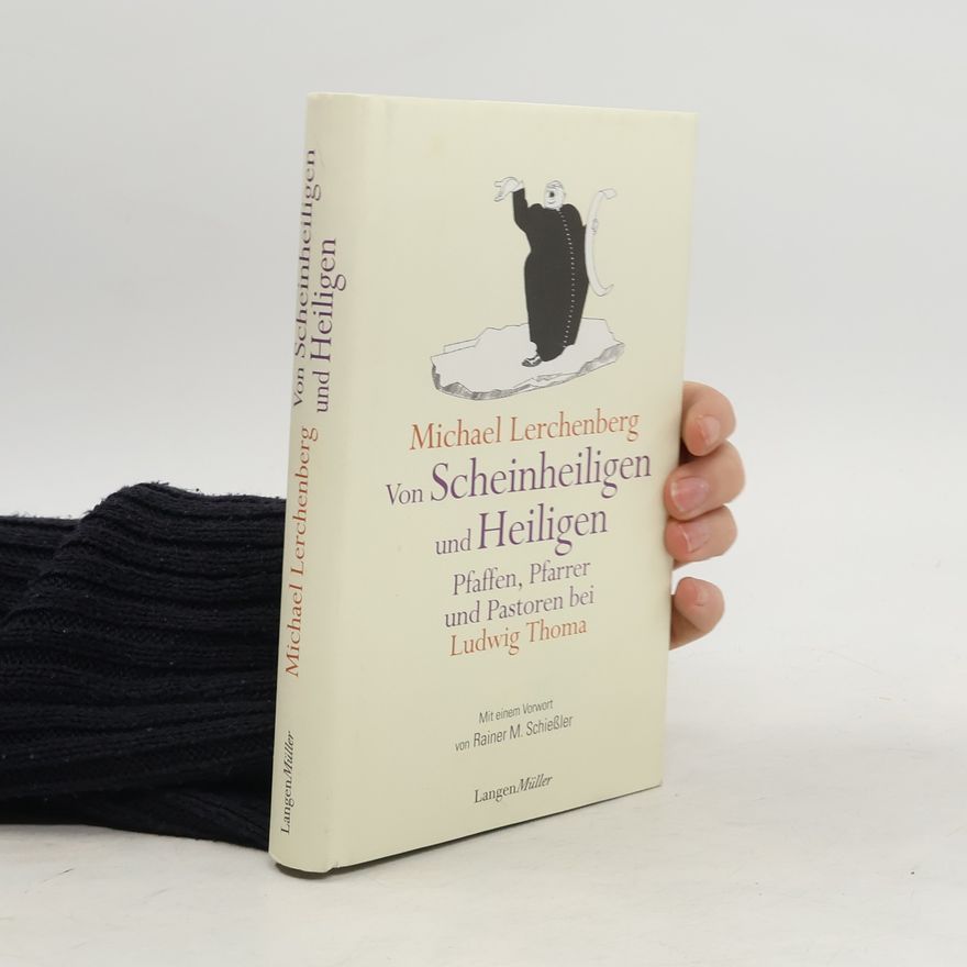 Michael Lerchenberg Von Scheinheiligen und Heiligen - Pfaffen, Pfarrer und Pastoren bei Ludwig Thoma