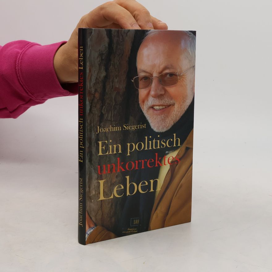 Joachim Siegerist Ein politisch unkorrektes Leben