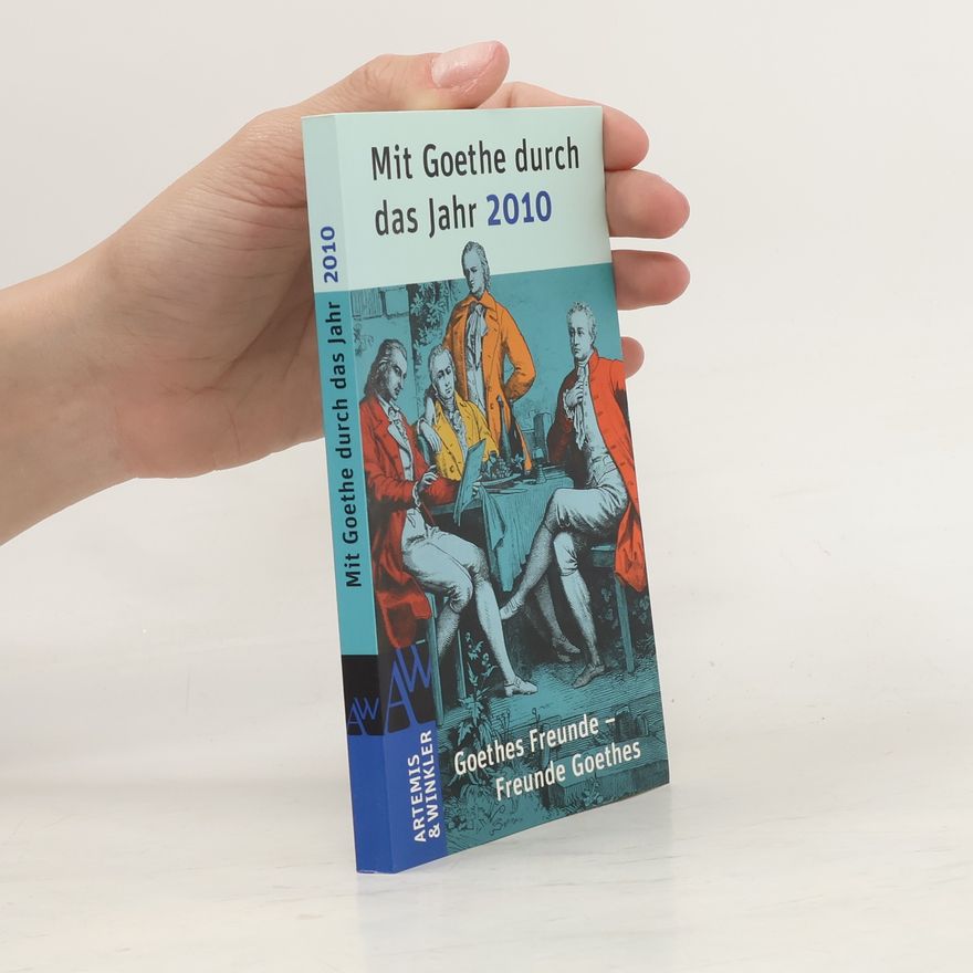 Jochen Klauß Mit Goethe durch das Jahr 2010. Goethes Freunde. Freunde Goethes