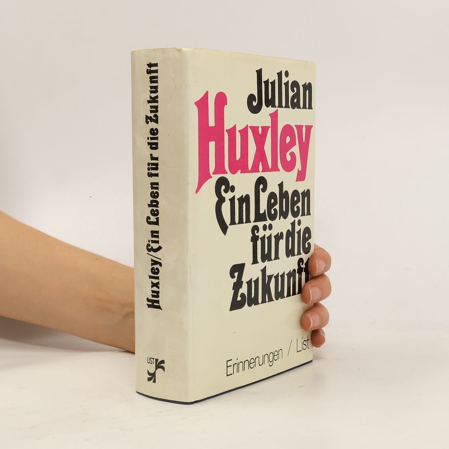 Julian Huxley Ein Leben für die Zukunft