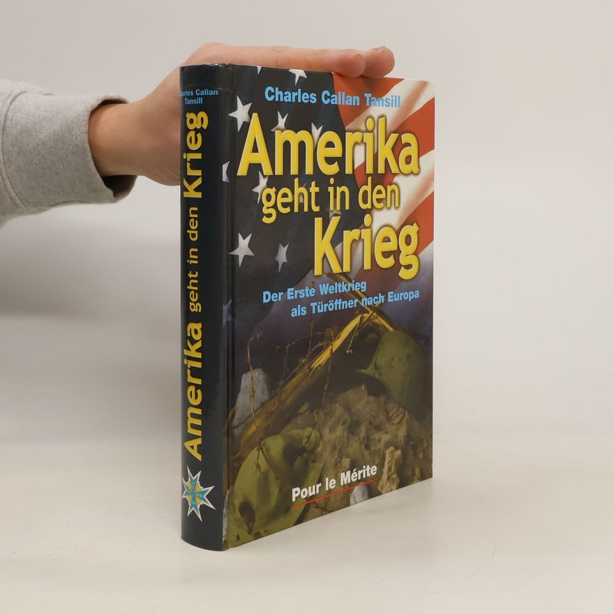 Charles Callan Tansill Amerika geht in den Krieg