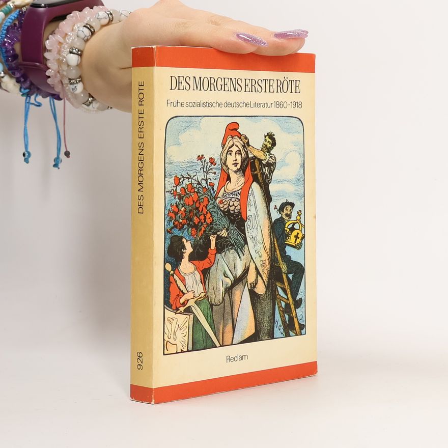 Ursula Münchow Des Morgens erste Röte : frühe sozialistische deutsche Literatur 1860-1918.