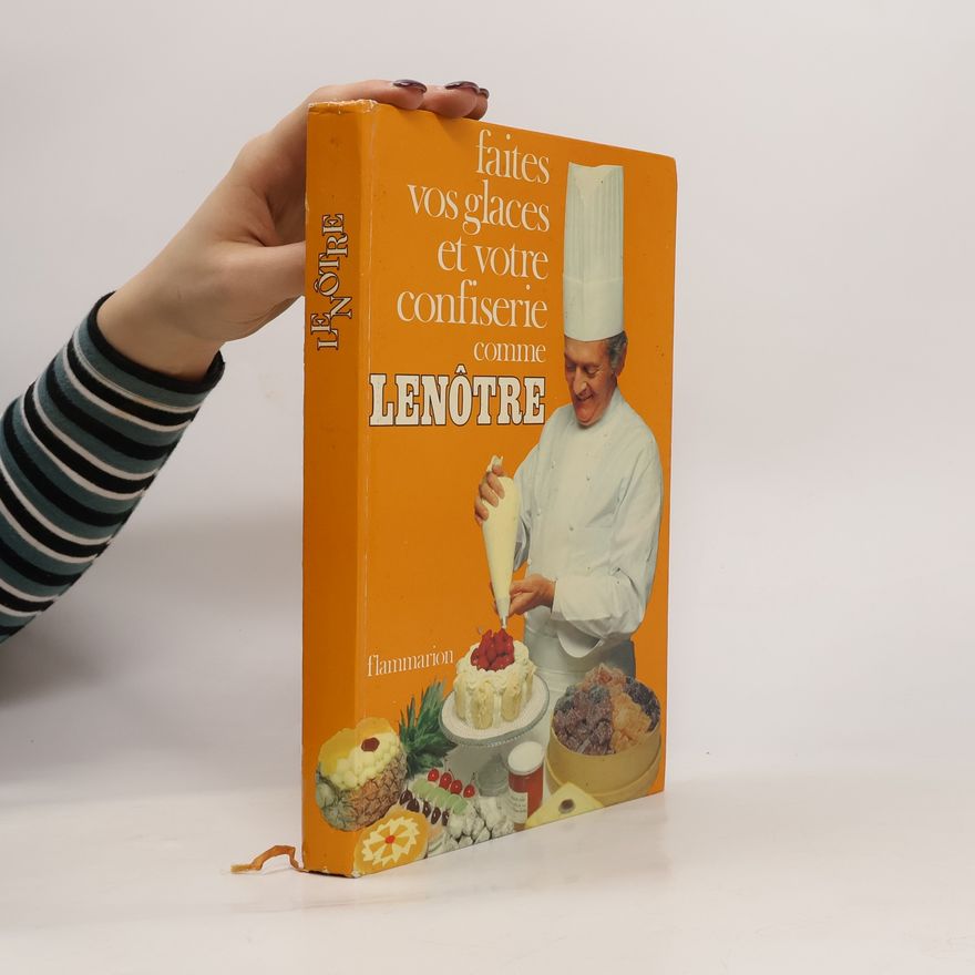 Gaston Lenôtre Faites vos glaces et votre confiserie comme Lenôtre