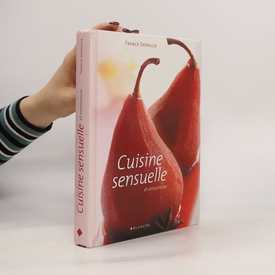 Franck Spengler Cuisine sensuelle et amoureuse