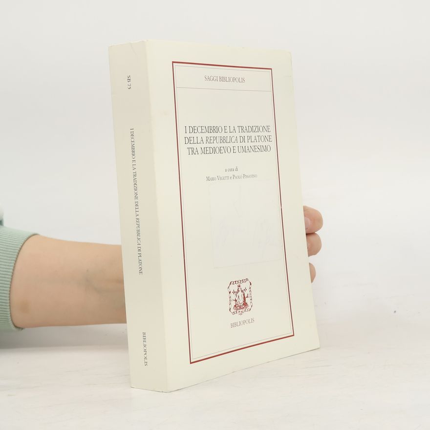 Paolo Pissavino Saggi Bibliopolis - 75: I Decembrio e la tradizione della Repubblica di Platone tra Medioevo e Umanesimo