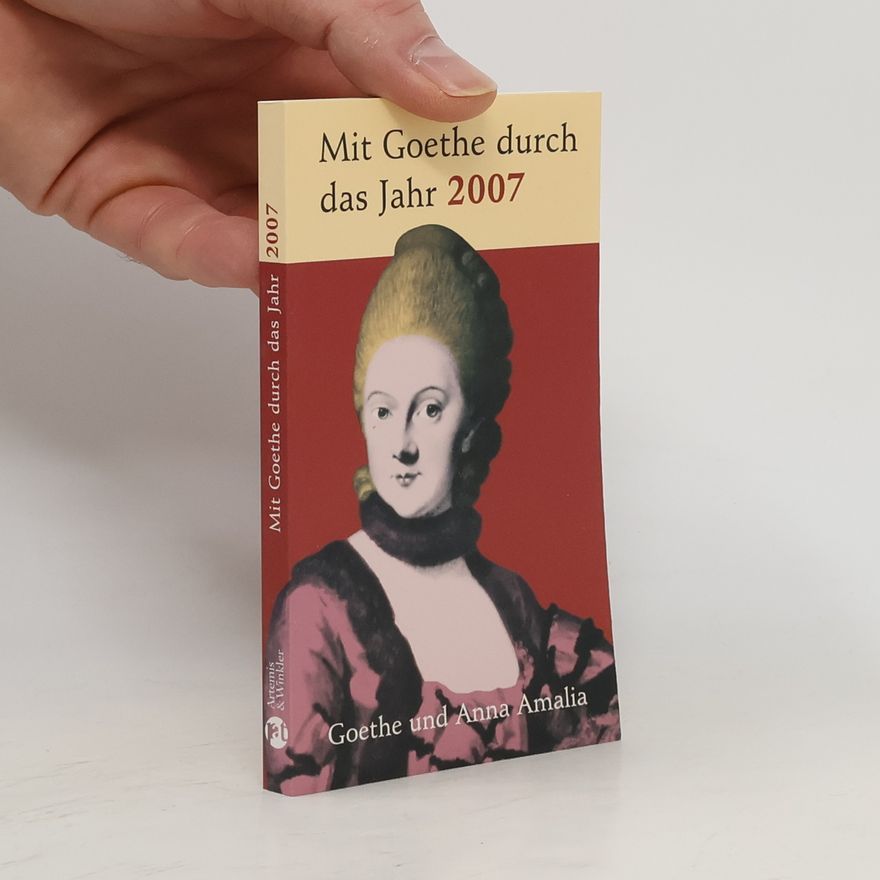 Jochen Klauß Goethe und Anna Amalia. Mit Goethe durch das Jahr 2007