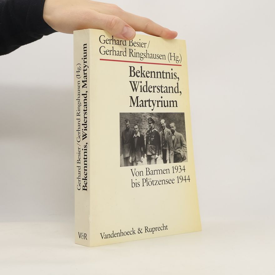 Gerhard Besier Bekenntnis, Widerstand, Martyrium