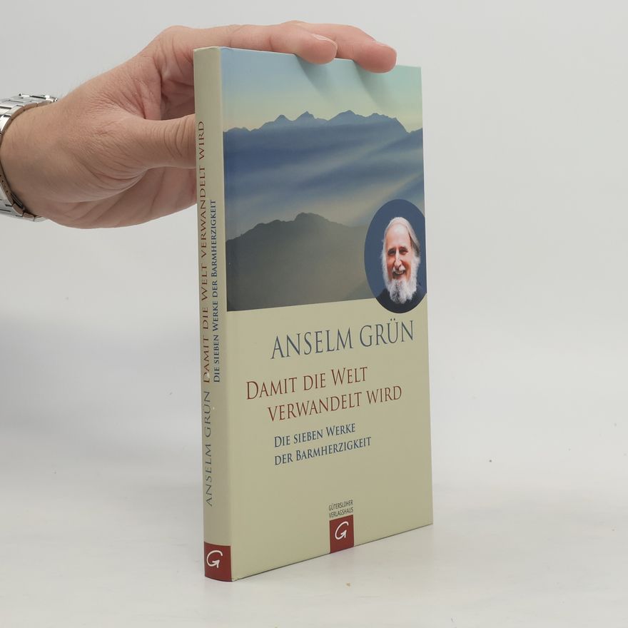 Anselm Grün Damit die Welt verwandelt wird