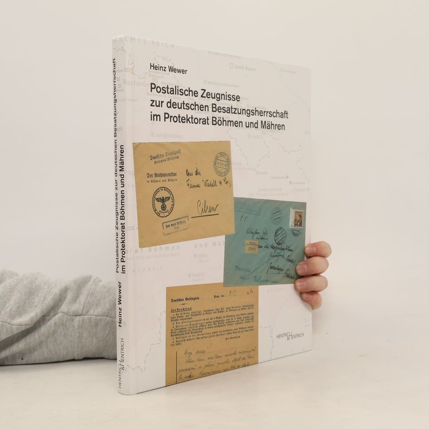 Heinz Wewer Postalische Zeugnisse zur deutschen Besatzungsherrschaft im Protektorat Böhmen und Mähren