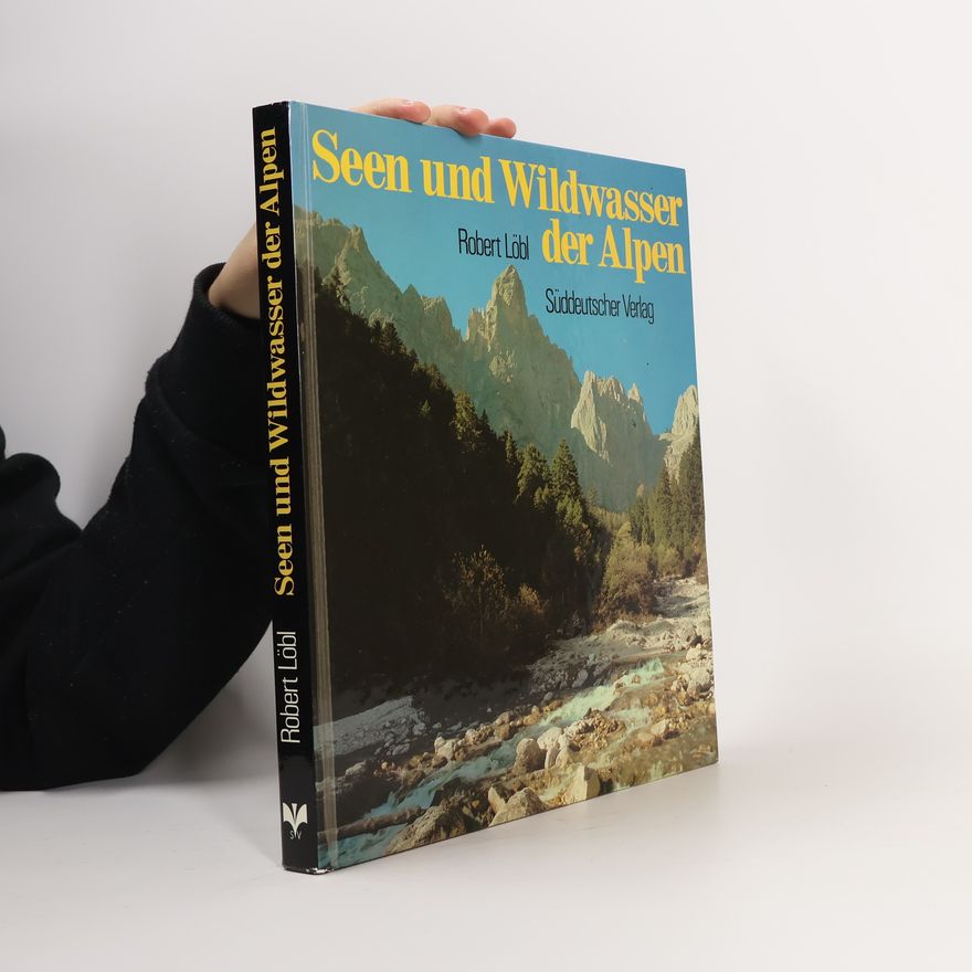 Robert Löbl Seen und Wildwasser der Alpen