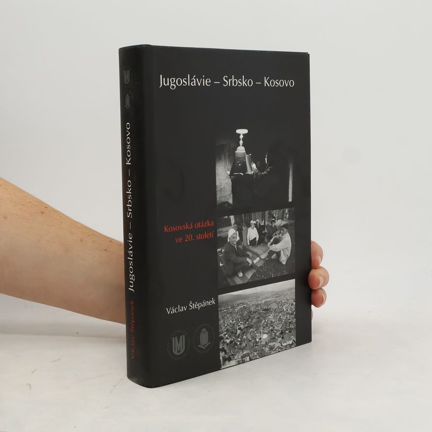 Václav Štěpánek Jugoslávie – Srbsko – Kosovo. Kosovská otázka ve 20. století