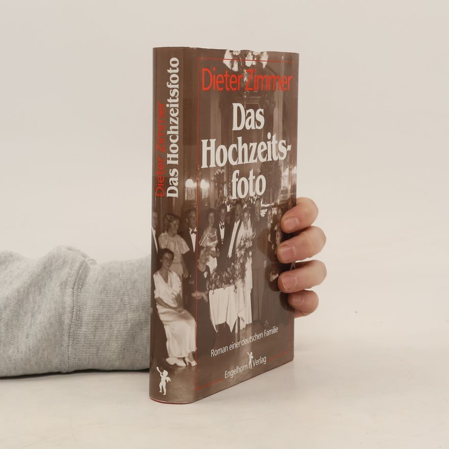Dieter Zimmer Das Hochzeitsfoto. Roman einer deutschen Familie