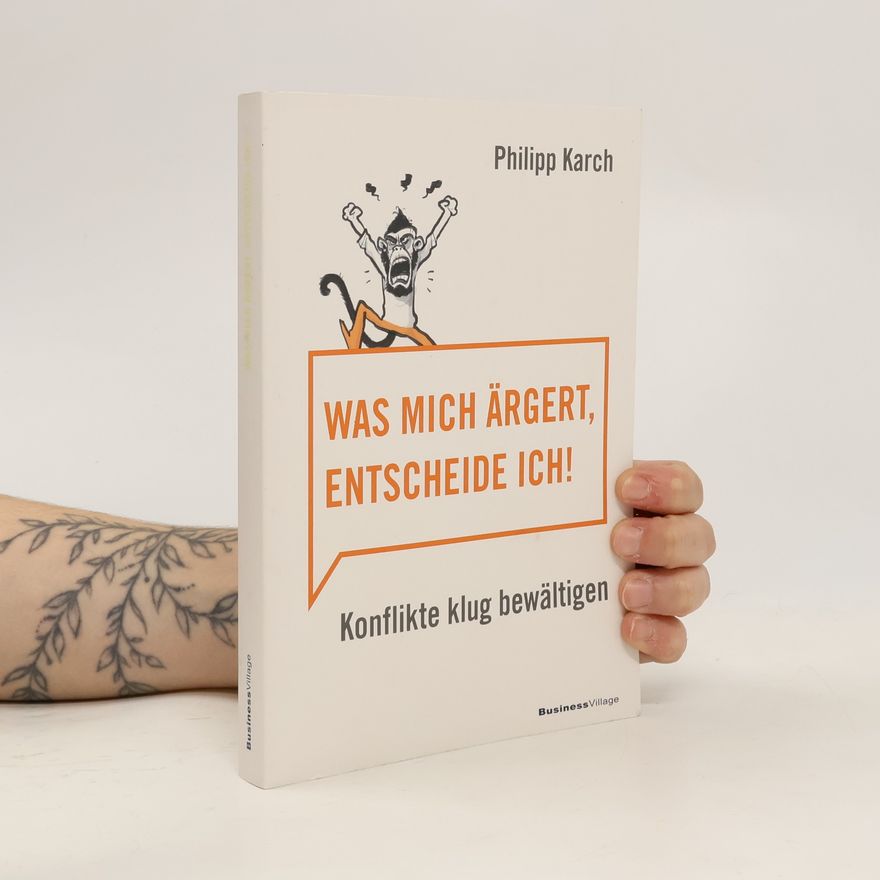 Philipp Karch Was mich ärgert, entscheide ich