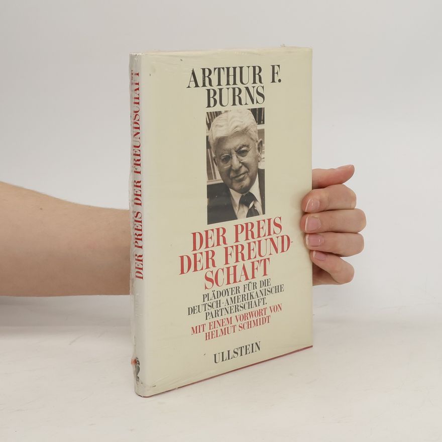 Arthur F. Burns Der Preis der Freundschaft