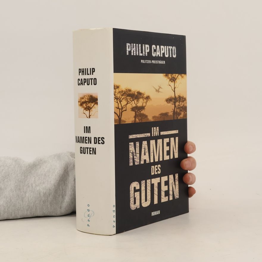 Philip Caputo Im Namen des Guten