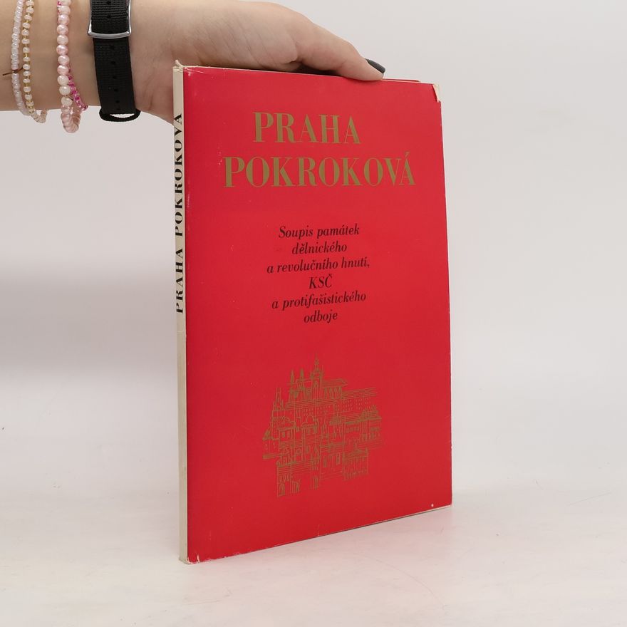 Autorenkollektiv Praha pokroková. Soupis památek revolučního a dělnického hnutí, KSČ a protifašistického odboje