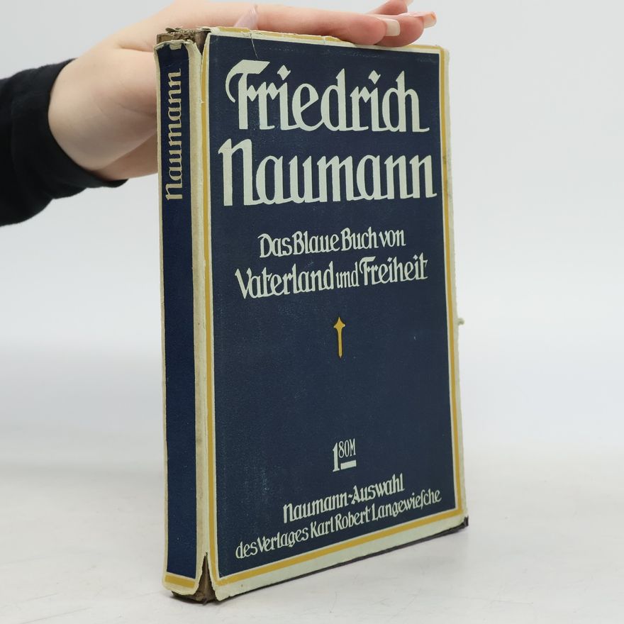Friedrich Naumann Das blaue Buch von Vaterland und Freiheit. Auszüge aus seinen Werken