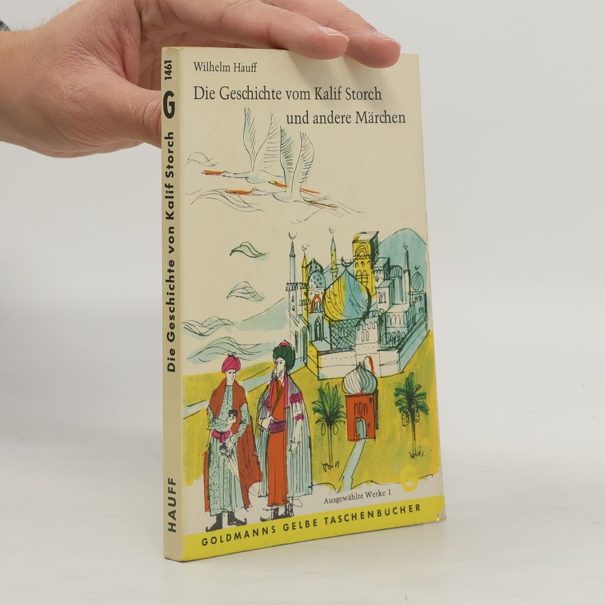 Wilhelm Hauff Die Geschichte vom Kalif Storch und andere Märchen