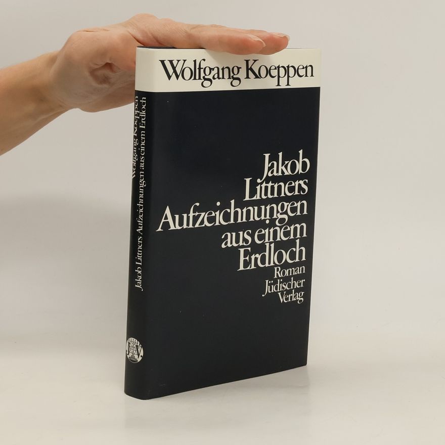 Wolfgang Koeppen Jakob Littners Aufzeichnungen aus einem Erdloch