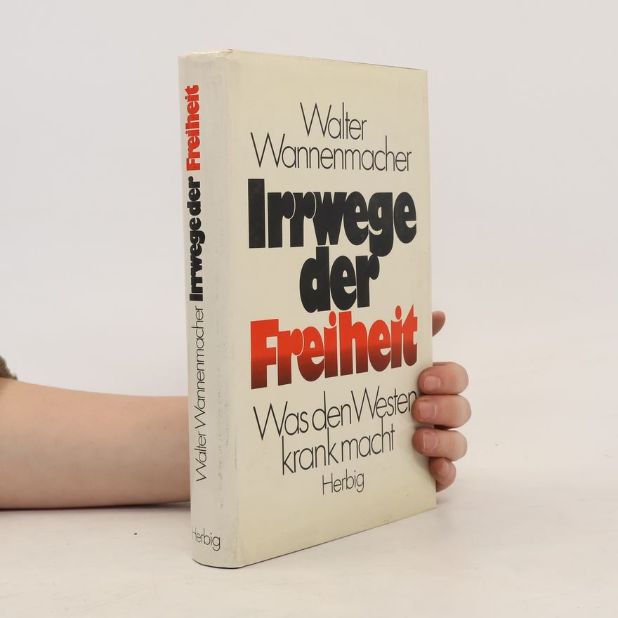 Walter Wannenmacher Irrwege der Freiheit