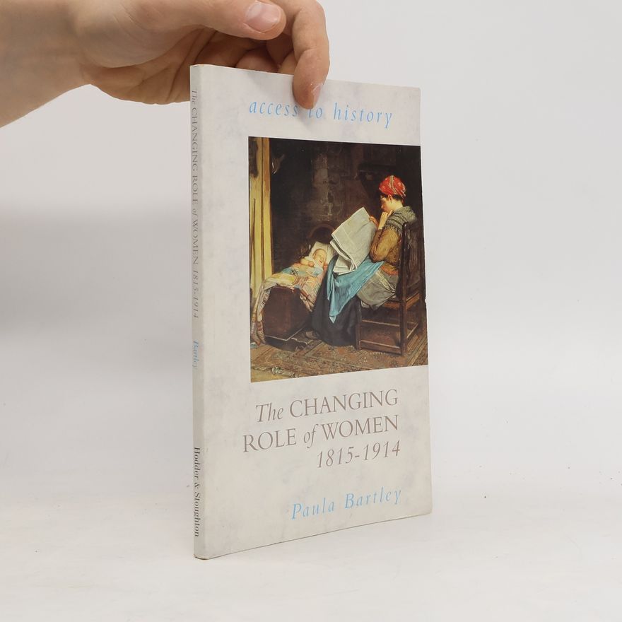 Paula Bartley The Changing Role of Women, 1815-1914