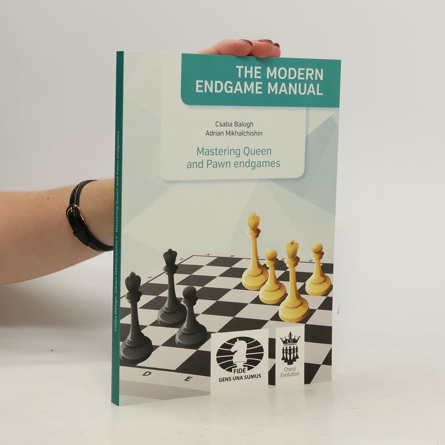 Adrian Mikhalchishin The Modern Endgame Manual. Mastering Queen and Pawn Endgames