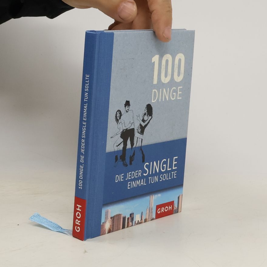 Autorenkollektiv 100 Dinge, die jeder Single einmal tun sollte