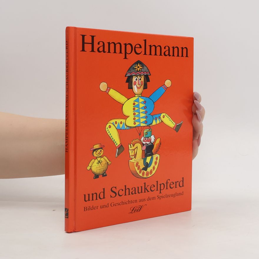 Hans-Eberhard Ernst Hampelmann und Schaukelpferd: Bilder und Geschichten aus dem Spielzeugland. Geschichten aus dem erzgebirgischen Spielzeugland