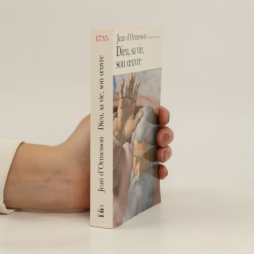 Jean d’Ormesson Dieu, sa vie, son oeuvre