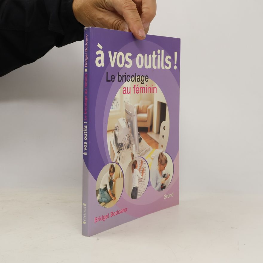 Bridget Bodoano À vos outils ! Le bricolage au féminin