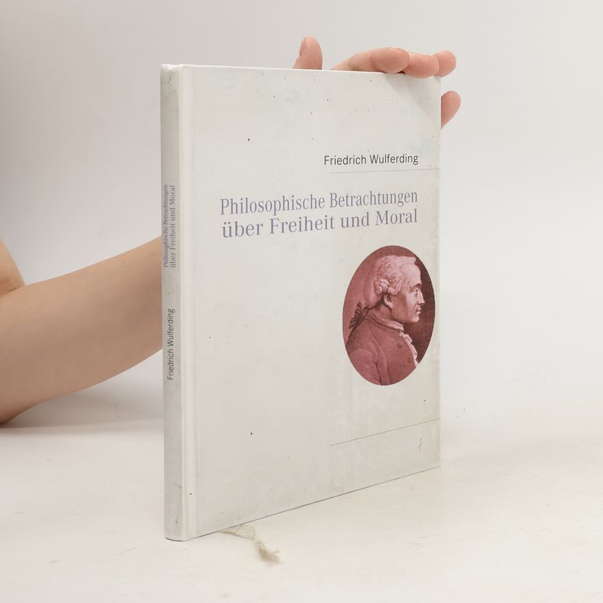 Friedrich Wulferding Philosophische Betrachtungen über Freiheit und Moral
