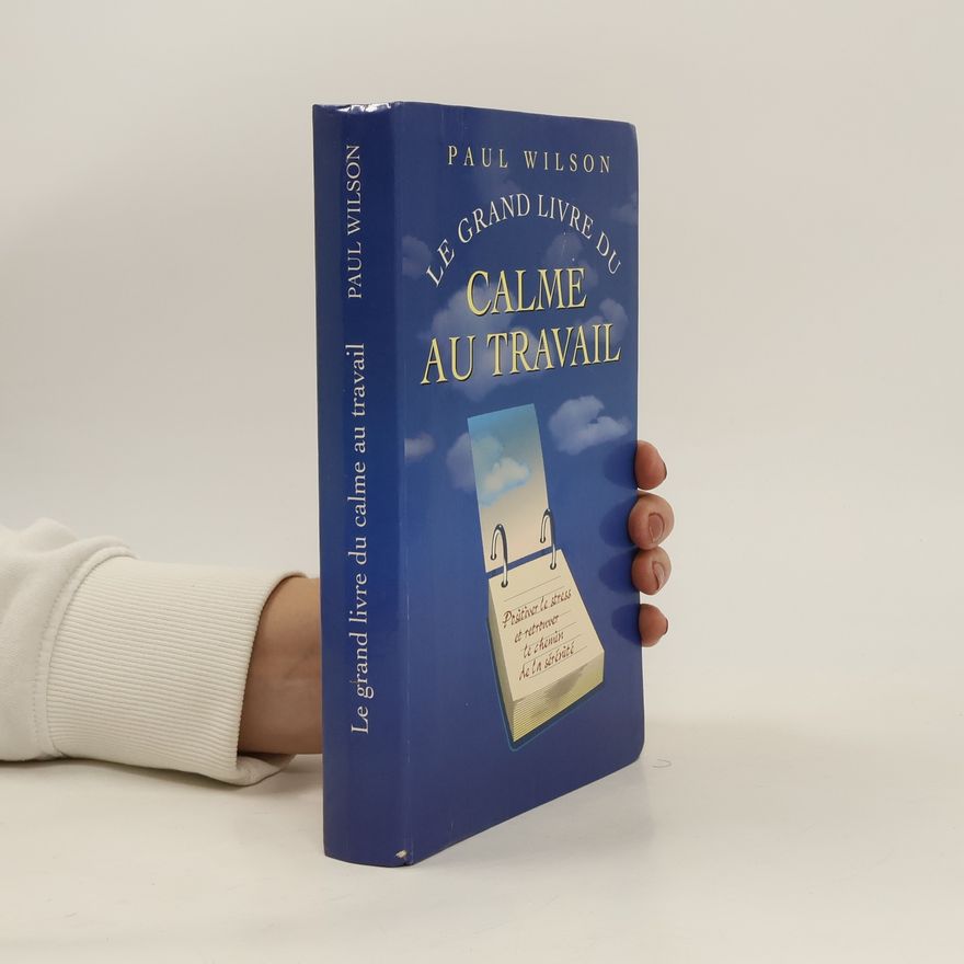 Paul Wilson Le grand livre du calme au travail