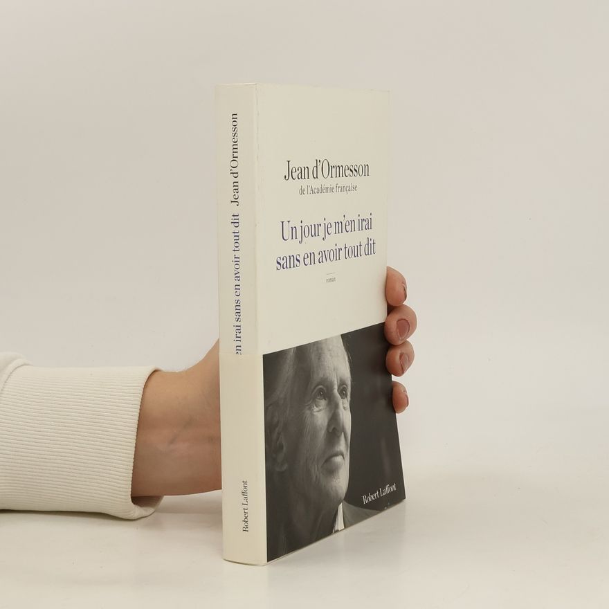 Jean d'Ormesson Un jour je m'en irai sans en avoir tout dit
