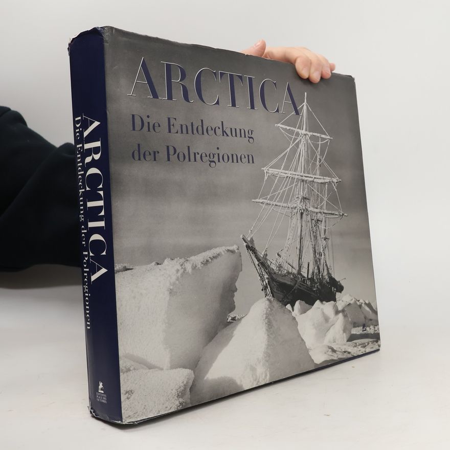 Yves de Chazournes Arctica: Die Entdeckung der Polregionen. 150 Jahre Archiv der Royal Geographical Society