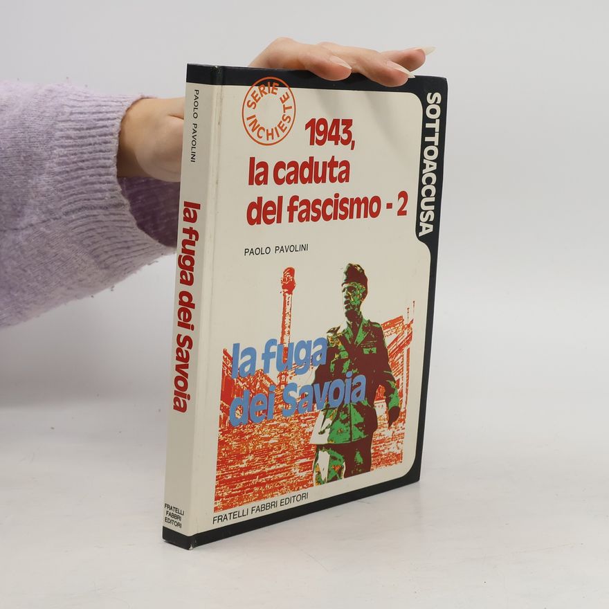 Paolo Pavolini La fuga dei Savoia. 1943, la caduta del fascicmo - 2