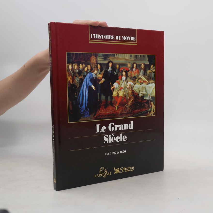 Bernard Brossollet L'Histoire du Monde: Le Grand siècle : de 1592 à 1690