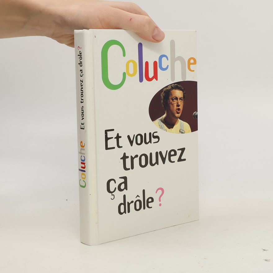 Coluche Et vous trouvez ça drôle ?