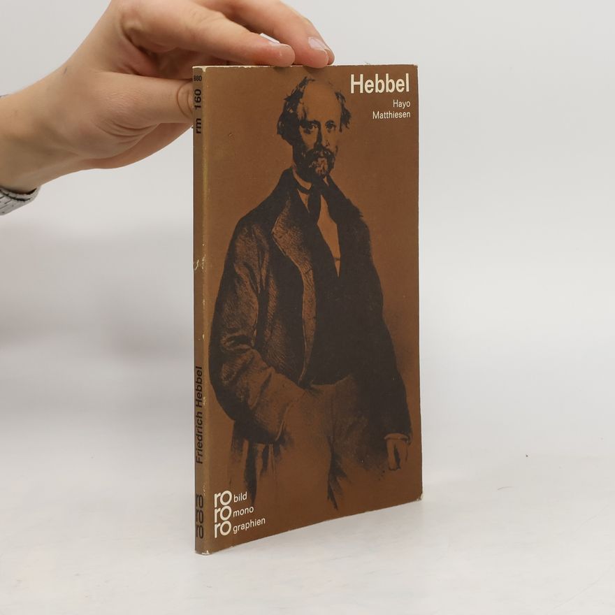 Hayo Matthiesen Friedrich Hebbel in Selbstzeugnissen und Bilddokumenten