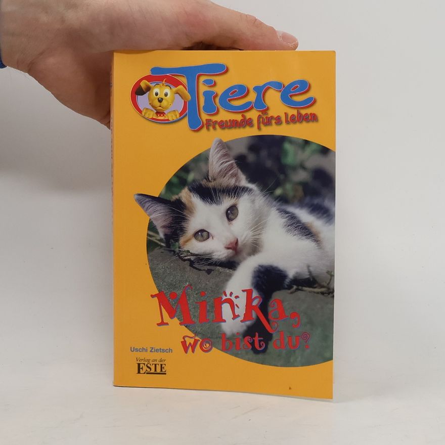 Uschi Zietsch Tiere. Freunde fürs Leben. Minka wo bist du?