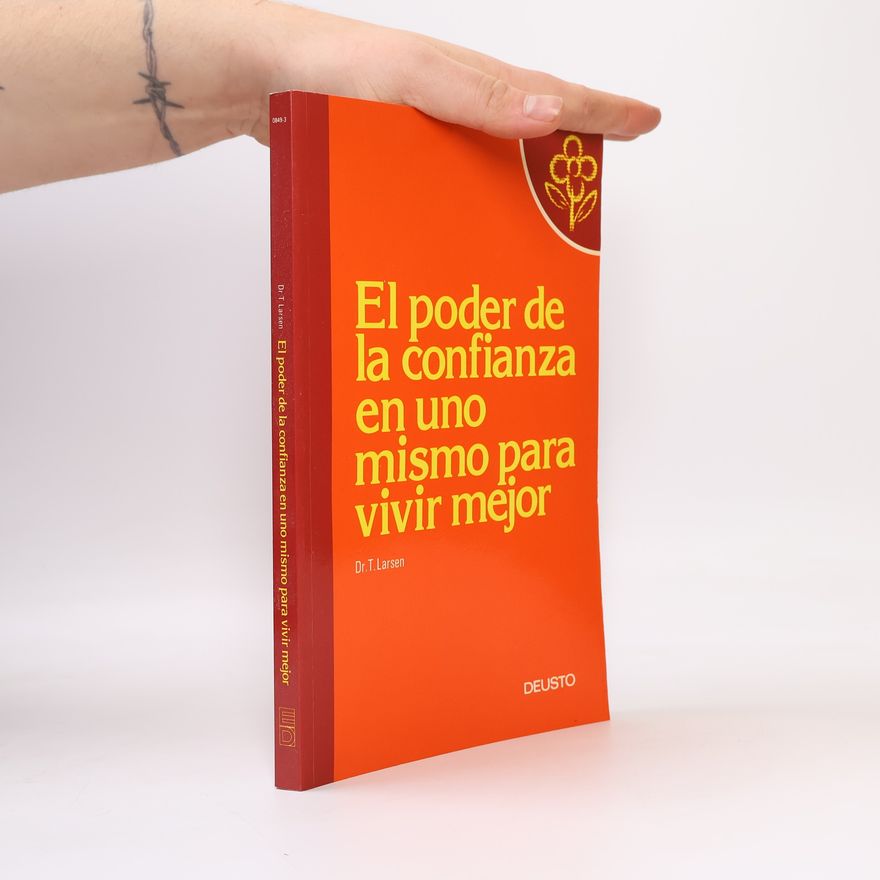 Dr. T. Larsen El poder de la confianza en uno mismo para vivir mejor