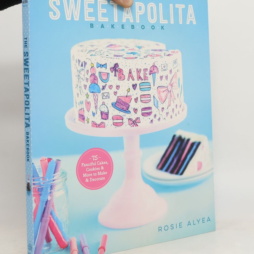 Rosie Alyea The Sweetapolita Bakebook