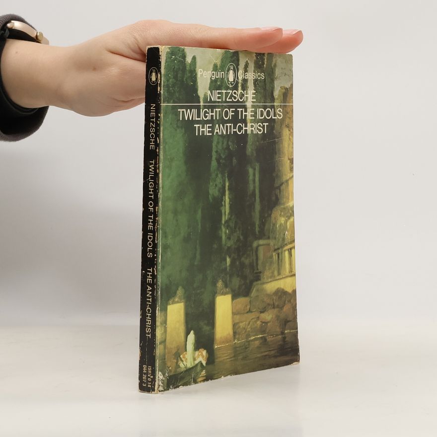 Friedrich Nietzsche Twilight of the Idols. The Anti-Christ